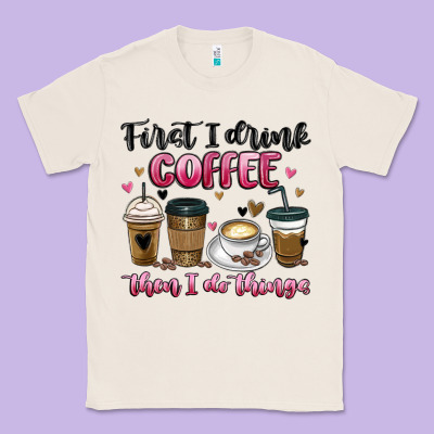 First I Drink Coffee Then I Do Things Classic Tee Designed By Maliassmallbusiness
