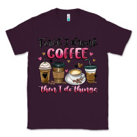 Plum first i drink coffee then i do things Classic Tee - MaliasSmallBusiness
