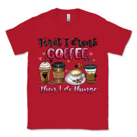 Red first i drink coffee then i do things Classic Tee - MaliasSmallBusiness
