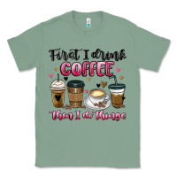 Sage first i drink coffee then i do things Classic Tee - MaliasSmallBusiness
