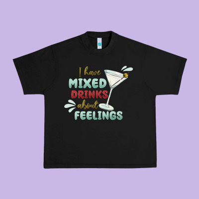 I Have Mixed Drinks About Feeling Urban Heavy Tee Designed By Maliassmallbusiness