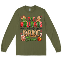 Army Green the holidays are what you bake them Long Sleeve Tee - MaliasSmallBusiness