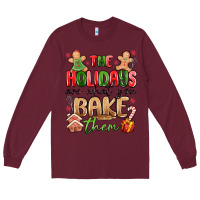 Burgundy the holidays are what you bake them Long Sleeve Tee - MaliasSmallBusiness