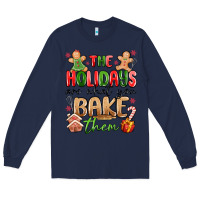 Navy the holidays are what you bake them Long Sleeve Tee - MaliasSmallBusiness