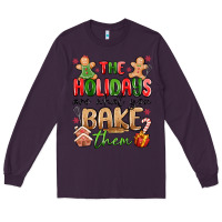 Plum the holidays are what you bake them Long Sleeve Tee - MaliasSmallBusiness