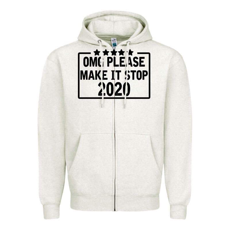 Omg Please Make It Stop 2020 Zipper Hoodie by Bettercallsaul | Teevron
