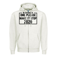 Oatmeal Heather Omg Please Make It Stop 2020 Zipper Hoodie - Bettercallsaul