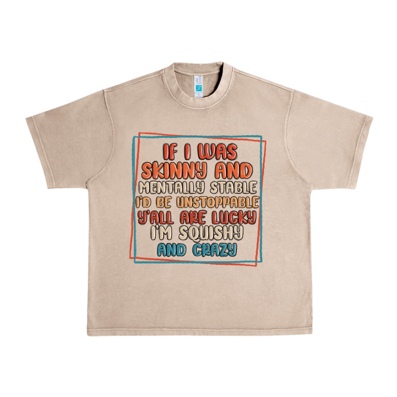 If I Was Skinny And Mentally Stable I'd Be Unstopp Urban Heavy Tee by MaliasSmallBusiness | Teevron