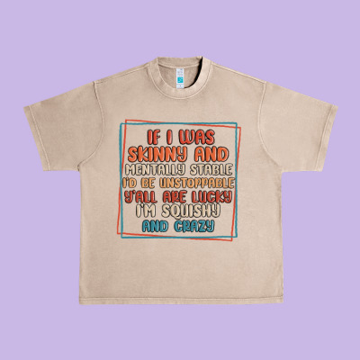 If I Was Skinny And Mentally Stable I'd Be Unstopp Urban Heavy Tee Designed By Maliassmallbusiness