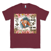 Burgundy first i drink the coffee then i do the things Classic Tee - JahusDesignShop