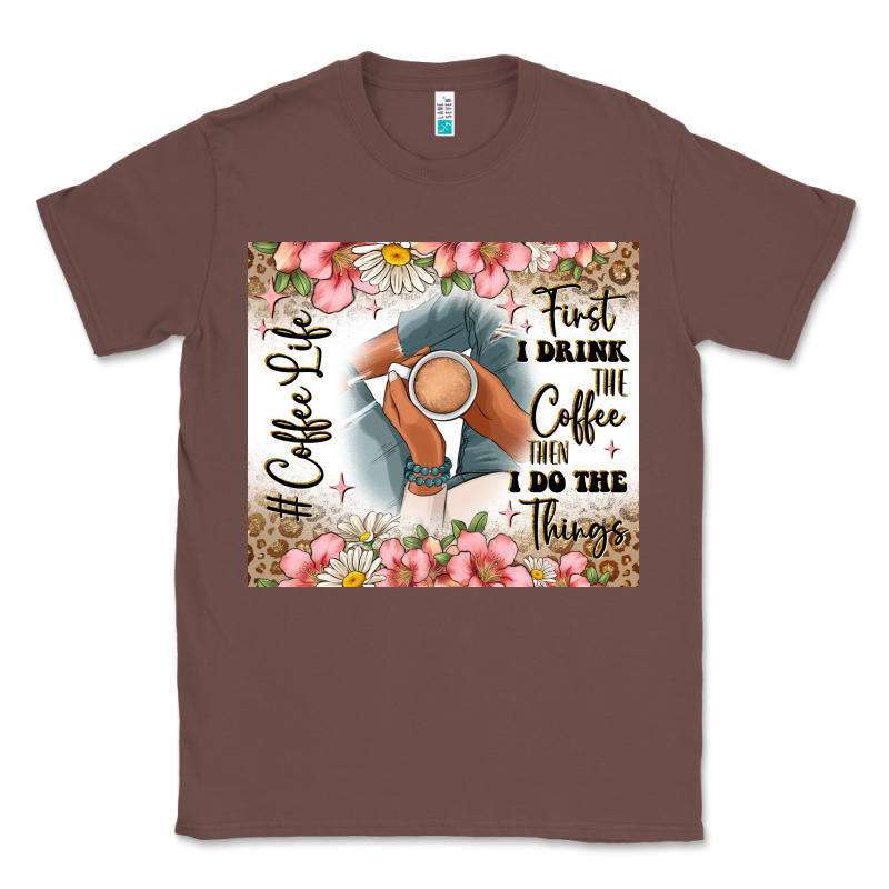 First I Drink The Coffee Then I Do The Things Classic Tee by JahusDesignShop | Teevron