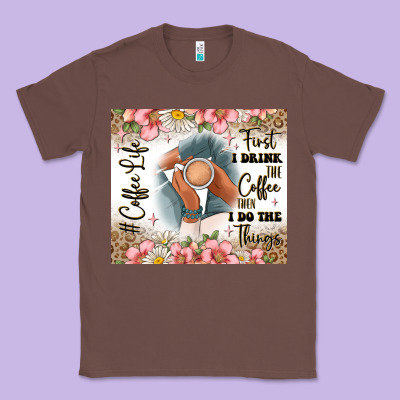 First I Drink The Coffee Then I Do The Things Classic Tee Designed By Jahusdesignshop