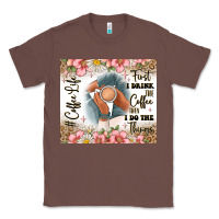 Chestnut first i drink the coffee then i do the things Classic Tee - JahusDesignShop