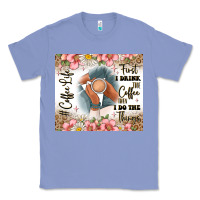Colony Blue first i drink the coffee then i do the things Classic Tee - JahusDesignShop