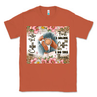 Copper first i drink the coffee then i do the things Classic Tee - JahusDesignShop