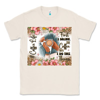 Natural first i drink the coffee then i do the things Classic Tee - JahusDesignShop