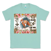Seafoam first i drink the coffee then i do the things Classic Tee - JahusDesignShop