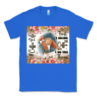 True Royal first i drink the coffee then i do the things Classic Tee - JahusDesignShop