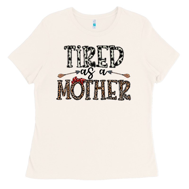 Tired As A Mother Ladies Tee by CowhideDigitalArt | Teevron