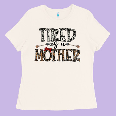 Tired As A Mother Ladies Tee Designed By Cowhidedigitalart