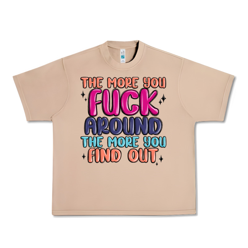 The More You Fuck Around The More You Find Out Urban Heavy Tee by MaliasSmallBusiness | Teevron