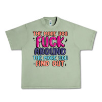 Oil Green the more you fuck around the more you find out Urban Heavy Tee - MaliasSmallBusiness