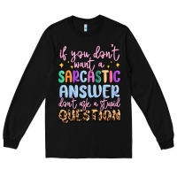 Black if you don't want sarcastic answer Long Sleeve Tee - MaliasSmallBusiness
