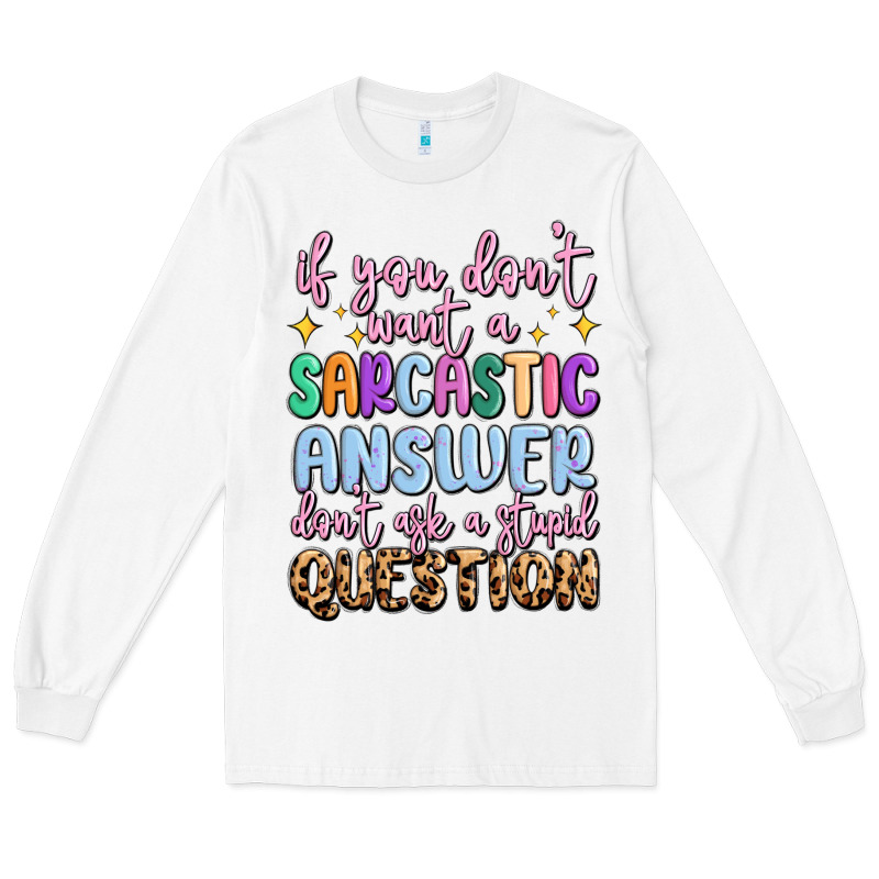 If You Don't Want Sarcastic Answer Long Sleeve Tee by MaliasSmallBusiness | Teevron
