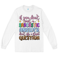 White if you don't want sarcastic answer Long Sleeve Tee - MaliasSmallBusiness