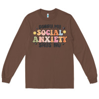 Chestnut sorry my social anxiety says no Long Sleeve Tee - MaliasSmallBusiness
