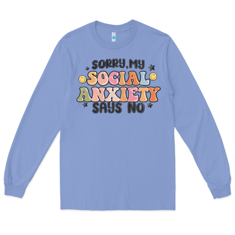 Sorry My Social Anxiety Says No Long Sleeve Tee by MaliasSmallBusiness | Teevron