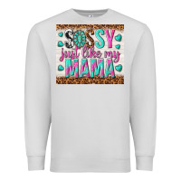 Dove Grey sassy just like my mama Premium Sweatshirt - TumblerDesignByShophia