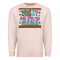 Pale Pink sassy just like my mama Premium Sweatshirt - TumblerDesignByShophia