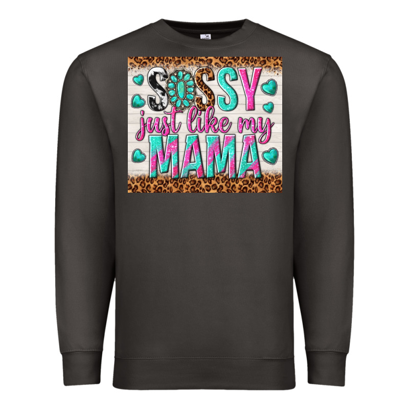 Sassy Just Like My Mama Premium Sweatshirt by TumblerDesignByShophia | Teevron