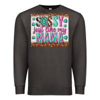 Smoke sassy just like my mama Premium Sweatshirt - TumblerDesignByShophia