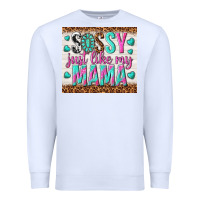 White sassy just like my mama Premium Sweatshirt - TumblerDesignByShophia