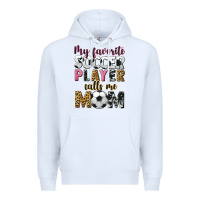 White my favorite soccer player calls me mom Premium Hoodie - CowGirlArtShop