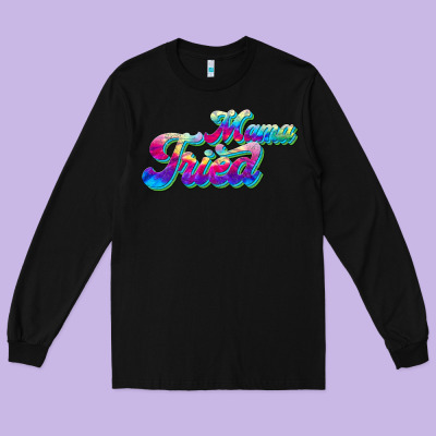 Mama Tried Long Sleeve Tee Designed By Jahusdesignshop
