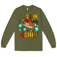 Army Green wishing i was fishing Long Sleeve Tee - MaliasSmallBusiness