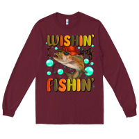 Burgundy wishing i was fishing Long Sleeve Tee - MaliasSmallBusiness
