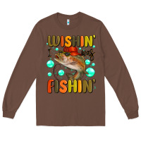 Chestnut wishing i was fishing Long Sleeve Tee - MaliasSmallBusiness