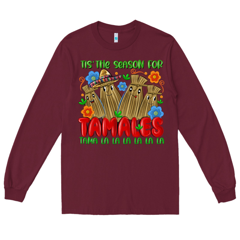 Tis The Season For Tamales Tama La La La La La La Long Sleeve Tee by MaliasSmallBusiness | Teevron