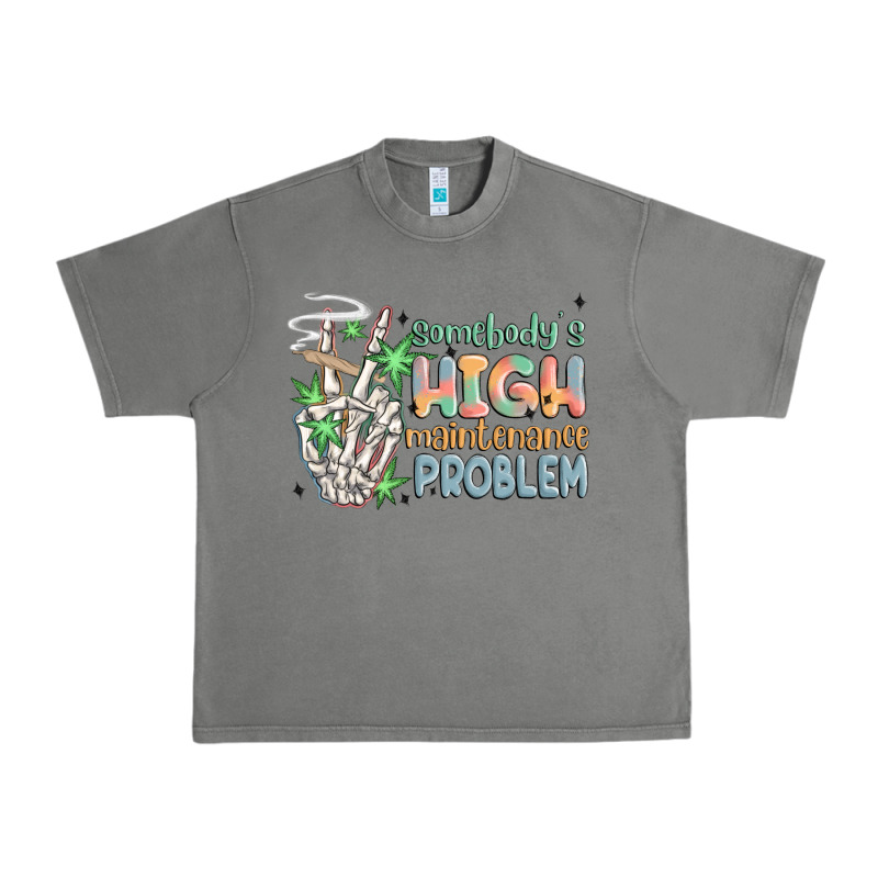Somebodys High Maintenance Problem Urban Heavy Tee by MaliasSmallBusiness | Teevron