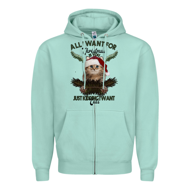 All I Want For Christmas Is You Just Kidding I Want Cats Zipper Hoodie by Bettercallsaul | Teevron
