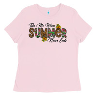 Bubblegum Pink take me where summer never ends Ladies Tee - CowhideDigitalArt
