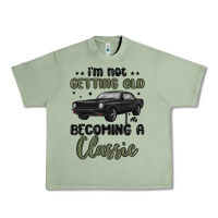 Oil Green i m not getting old i m becoming a classic Urban Heavy Tee - MaliasSmallBusiness