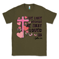 Army Green we love because he first loved us Classic Tee - MaliasSmallBusiness