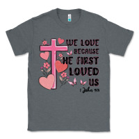 Charcoal Heather we love because he first loved us Classic Tee - MaliasSmallBusiness