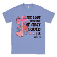 Colony Blue we love because he first loved us Classic Tee - MaliasSmallBusiness
