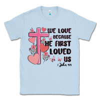Dusty Blue we love because he first loved us Classic Tee - MaliasSmallBusiness